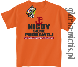 Nigdy się nie poddawaj dopóki walczysz jesteś zwycięzcą Polska Walczy - Koszulka dziecięca pomarańczowa