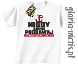 Nigdy się nie poddawaj dopóki walczysz jesteś zwycięzcą Polska Walczy - Koszulka dziecięca biała