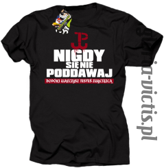 Nigdy się nie poddawaj dopóki walczysz jesteś zwycięzcą Polska Walczy - Koszulka męska